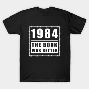 1984 the book was better T-Shirt